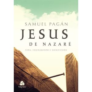 JESUS DE NAZARÉ: VIDA, ENSINAMENTO E SIGNIFICADO - HAGNOS