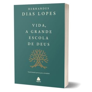 VIDA, A GRANDE ESCOLA DE DEUS: TRANSFORMANDO PESSO - HAGNOS