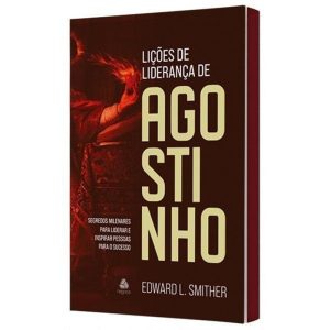 LIÇÕES DE LIDERANÇA DE AGOSTINHO: SEGREDOS MILENAR - HAGNOS