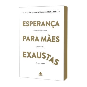 ESPERANÇA PARA MÃES EXAUSTAS: COMO CUIDAR DE SI ME - HAGNOS