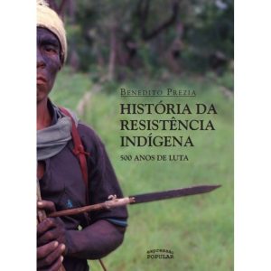 HISTÓRIA DA RESISTÊNCIA INDÍGENA: 500 ANOS DE LUTA - EXPRESSÃO POPULAR
