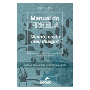 MANUAL DO FREELA: QUANTO CUSTA O MEU DESIGN? - SENAC SÃO PAULO