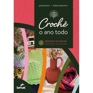 CROCHÊ O ANO TODO: 16 PROJETOS PARA TODAS AS ESTAÇ - SENAC RIO