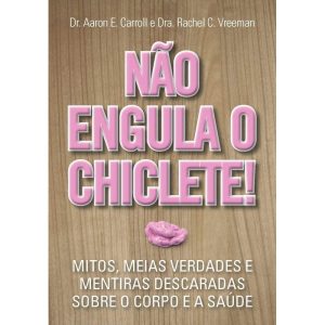 NÃO ENGULA O CHICLETE - WMF MARTINS FONTES