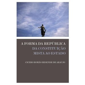 A FORMA DA REPÚBLICA: DA CONSTITUIÇÃO MISTA AO EST - WMF MARTINS FONTES