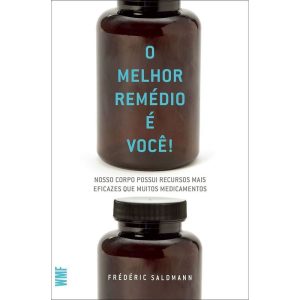 O MELHOR REMÉDIO É VOCÊ!: NOSSO CORPO POSSUI RECUR - WMF MARTINS FONTES - POD