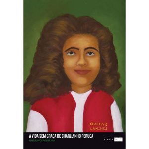 A VIDA SEM GRAÇA DE CHARLLYNHO PERUCA - EDITORA BIRUTA