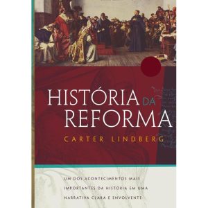 HISTÓRIA DA REFORMA: UM DOS ACONTECIMENTOS MAIS IM - THOMAS NELSON BRASIL