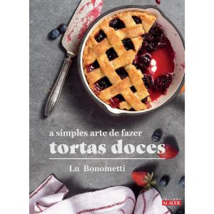 A simples arte de fazer tortas doces - EDITORA ALAÚDE