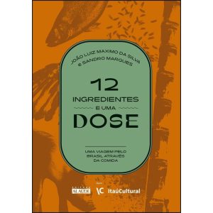 12 ingredientes e uma dose: uma viagem pelo Brasil - EDITORA ALAÚDE