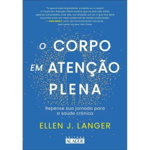 O corpo em atenção plena: repense sua jornada para - EDITORA ALAÚDE