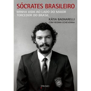 SÓCRATES BRASILEIRO: MINHA VIDA AO LADO DO MAIOR T - Prumo