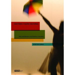 CULTURA E AÇÃO CULTURAL: UMA CONTRIBUIÇÃO A SUA HI - EDIÇÕES SESC
