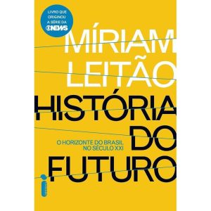 HISTÓRIA DO FUTURO: O HORIZONTE DO BRASIL NO SÉCUL - INTRÍNSECA