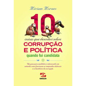 10 COISAS QUE DESCOBRI SOBRE CORRUPÇÃO E POLÍTICA  - GERAÇÃO EDITORIAL