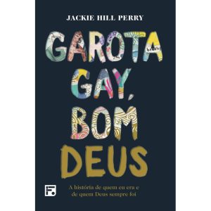 GAROTA GAY, BOM DEUS: A HISTÓRIA DE QUEM EU ERA E  - EDITORA FIEL