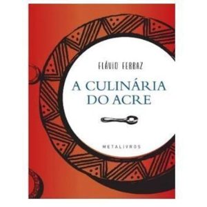 A CULINÁRIA DO ACRE - METALIVROS