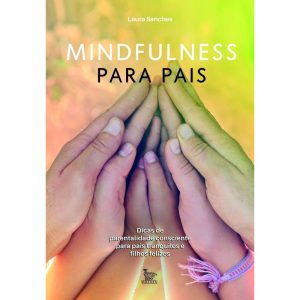 MINDFULNESS PARA PAIS: DICAS DE PARENTALIDADE CONS - MATRIX