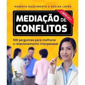 MEDIAÇÃO DE CONFLITOS - EMPRESAS: 100 PERGUNTAS PA - MATRIX
