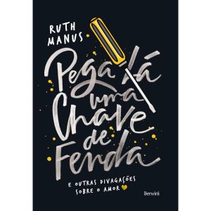 PEGA LÁ UMA CHAVE DE FENDA: E OUTRAS DIVAGAÇÕES SO - BENVIRÁ