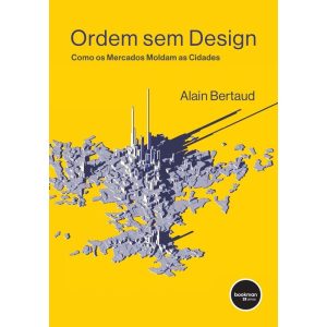 ORDEM SEM DESIGN: COMO OS MERCADOS MOLDAM AS CIDAD - BOOKMAN