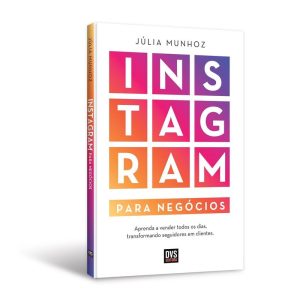 INSTAGRAM PARA NEGÓCIOS: APRENDA A VENDER TODOS OS - DVS EDITORA
