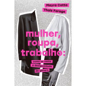 MULHER, ROUPA, TRABALHO: COMO SE VESTE A DESIGUALD - PARALELA