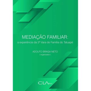 MEDIAÇÃO FAMILIAR: A EXPERIÊNCIA DA 3 VARA DE FAMÍ - CLA EDITORA