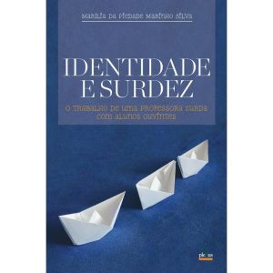 IDENTIDADE E SURDEZ: O TRABALHO DE UMA PROFESSORA  - PLEXUS EDITORA
