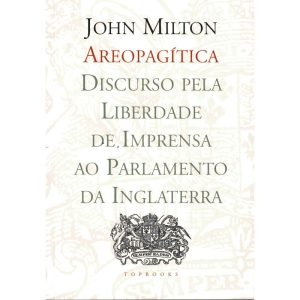 AREOPAGÍTICA: DISCURSO PELA LIBERDADE DE IMPRESSÃO - TOPBOOKS