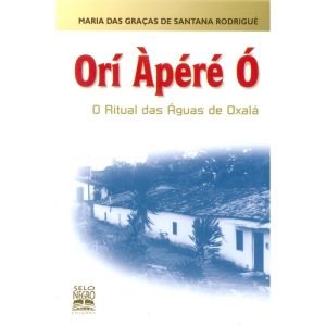 ORÍ ÀPÉRÉ Ó: O RITUAL DAS ÁGUAS DE OXALÁ - SELO NEGRO EDIÇÕES