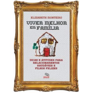 VIVER MELHOR EM FAMÍLIA: DICAS E ATITUDES PARA REL - MESCLA EDITORIAL