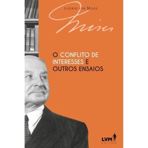 O CONFLITO DE INTERESSES E OUTROS ENSAIOS - EDITORA LVM