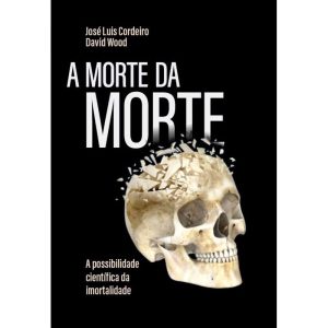 A MORTE DA MORTE: A POSSIBILIDADE CIENTÍFICA DA IM - EDITORA LVM