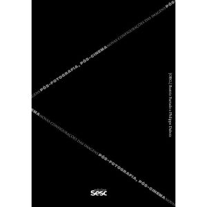 PÓS-FOTOGRAFIA, PÓS-CINEMA: NOVAS CONFIGURAÇÕES DA - EDIÇÕES SESC