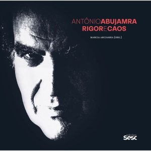 ANTÔNIO ABUJAMRA: RIGOR E CAOS - EDIÇÕES SESC