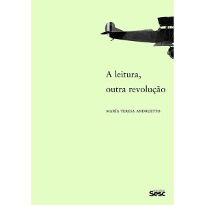 A LEITURA, OUTRA REVOLUÇÃO 2ªEDIÇÃO - EDIÇÕES SESC