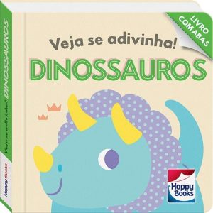 PEQUENO APRENDIZ - VEJA SE ADIVINHA! DINOSSAUROS - HAPPY BOOKS