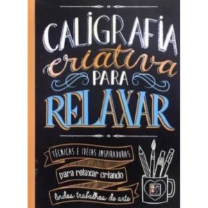 Caligrafia criativa para relaxar (novo) - PE DA LETRA EDITORA