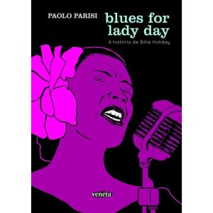 BLUES FOR LADY DAY: A HISTÓRIA DE BILLIE HOLIDAY - VENETA