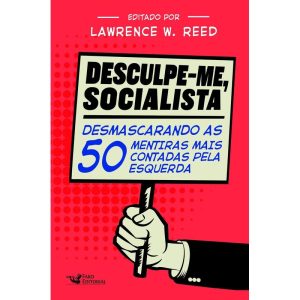 DESCULPE-ME SOCIALISTA: DESMASCARANDO AS 50 MENTIR - FARO EDITORIAL