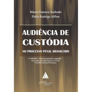 AUDIÊNCIA DE CUSTÓDIA NO PROCESSO PENAL BRASILEIRO - LIVRARIA DO ADVOGADO