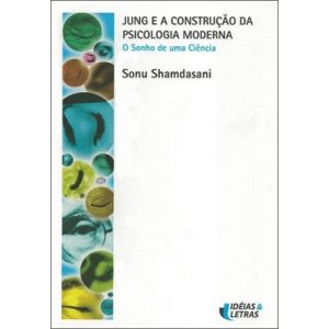 JUNG E A CONSTRUCAO DA PSICOLOGIA MODERNA - EDITORA IDEIAS & LETRAS