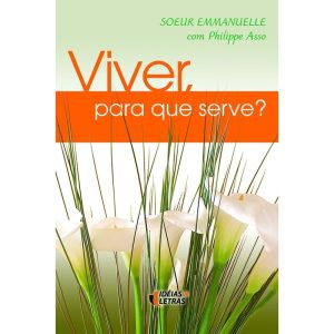 VIVER PARA QUE SERVE? - 1ª - EDITORA IDEIAS & LETRAS