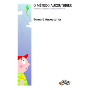 METODO AUCOUTURIER, O - FANTASMAS DE ACAO E PRATIC - EDITORA IDEIAS & LETRAS