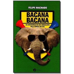 BACANA BACANA - AS AVENTURAS DE UM JORNALISTA PELA - SEOMAN