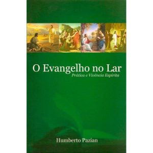 O EVANGELHO NO LAR - PRÁTICA E VIVÊNCIA ESPÍRITA - BOA NOVA EDITORA