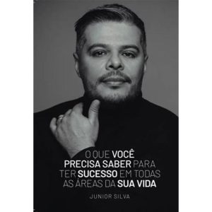 O QUE VOCÊ PRECISA SABER PARA TER SUCESSO EM TODAS AS ÁREAS DA SUA VIDA - JUNIOR SILVA
